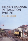 Image for Britain&#39;s railways in transition 1965-75: all change