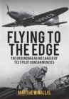 Image for Flying to the edge  : the groundbreaking career of test pilot Duncan Menzies