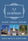 Image for A-Z of Dumfries  : places, people, history