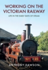 Image for Working on the Victorian railway: life in the early days of steam c.1830-1855