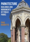 Image for Parkitecture  : buildings and monuments of public parks