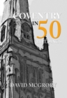 Image for Coventry in 50 Buildings