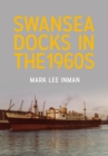 Image for Swansea docks in the 1960s