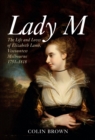 Image for Lady M: the life and loves of Elizabeth Lamb, Viscountess Melbourne 1751-1818