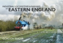 Image for Industrial Locomotives &amp; Railways of Eastern England