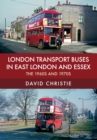 Image for London transport buses in East London and Essex  : the 1960s and 1970s