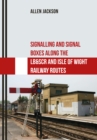 Image for Signalling and Signal Boxes Along the LB&amp;SCR and Isle of Wight Railway Routes