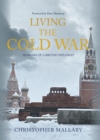 Image for Living the Cold War  : memoirs of a British diplomat