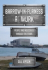 Image for Barrow-in-Furness at work  : people and industries through the years