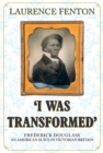 Image for &#39;I was transformed&#39; Frederick Douglass  : an American slave in Victorian Britain