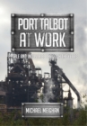 Image for Port Talbot at work  : people and industries through the years