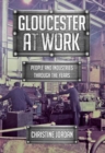 Image for Gloucester at work  : people and industries through the years