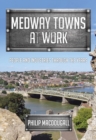 Image for Medway towns at work  : people and industries through the years