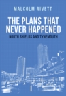 Image for The plans that never happen  : North Shields and Tynemouth
