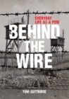 Image for Behind the wire: everyday life as a POW