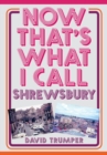 Image for Now that&#39;s what I call Shrewsbury