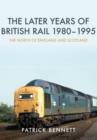 Image for The Later Years of British Rail 1980-1995: The North of England and Scotland