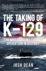 Image for The taking of K-129  : the most daring covert operation in history