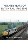 Image for The later years of British Rail 1980-1995: West Midlands, Wales and South-West England