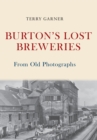 Image for Burton&#39;s Lost Breweries From Old Photographs