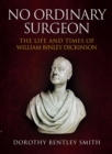 Image for No ordinary surgeon: the life of William Binley Dickinson