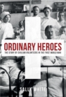 Image for Ordinary heroes: the story of civilian volunteers in the First World War
