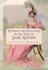 Image for Pastimes and Pleasures in the Time of Jane Austen