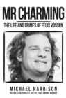 Image for Mr Charming  : the life and crimes of Felix Vossen