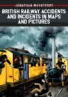 Image for British Railway Accidents and Incidents in Maps and Pictures