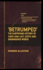 Image for Betrumped  : the surprising history of 3000 long-lost, exotic and endangered words