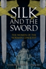 Image for Silk and the sword  : the women of the Norman Conquest