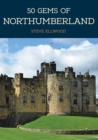 Image for 50 gems of Northumberland  : the history &amp; heritage of the most iconic places