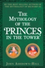 Image for The mythology of the princes in the tower