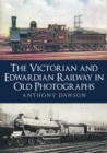 Image for The Victorian and Edwardian railway in old photographs