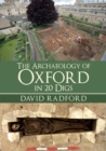 Image for The Archaeology of Oxford in 20 Digs
