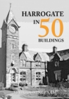 Image for Harrogate in 50 Buildings