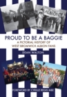Image for Proud to be a Baggie  : a pictorial history of West Bromwich Albion fans
