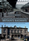 Image for The architecture and infrastructure of Britain&#39;s railways: Northern England and Scotland