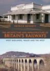 Image for The architecture and infrastructure of Britain&#39;s railways: West Midlands, Wales and the west