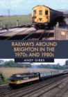 Image for Railways Around Brighton in the 1970s and 1980s