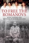 Image for To free the Romanovs  : royal kinship and betrayal