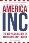 Image for America, Inc: the promise and power of American capitalism : a 400-year history