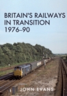 Image for Britain&#39;s Railways in Transition 1976-90