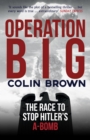 Image for Operation Big  : the race to stop Hitler&#39;s A-bomb