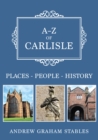 Image for A-Z of Carlisle: Places-People-History