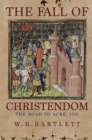 Image for The fall of christendom  : the road to Acre 1291