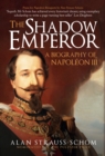 Image for The shadow emperor: a biography of Napoleon III