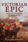 Image for Victorian Epic: The Lucknow Campaigns 1857-58