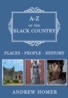 Image for A-Z of the Black Country  : places, people, history