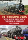 Image for The Fifteen Guinea Special: the end of steam and the story of preservation on the mainline